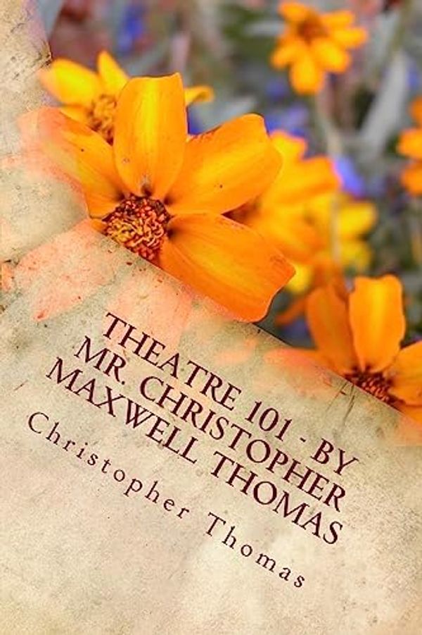 Cover Art for 9781532820069, Theatre 101 - By Mr. Christopher Maxwell Thomas by Christopher Maxwell Thomas