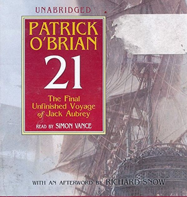 Cover Art for B00788YLBQ, 21 The Final Unfinished Voyage of Jack Aubrey by Patrick O'Brian Unabridged CD Audiobook (The Aubrey / Maturin Series, Book 21) by Patrick O'Brian