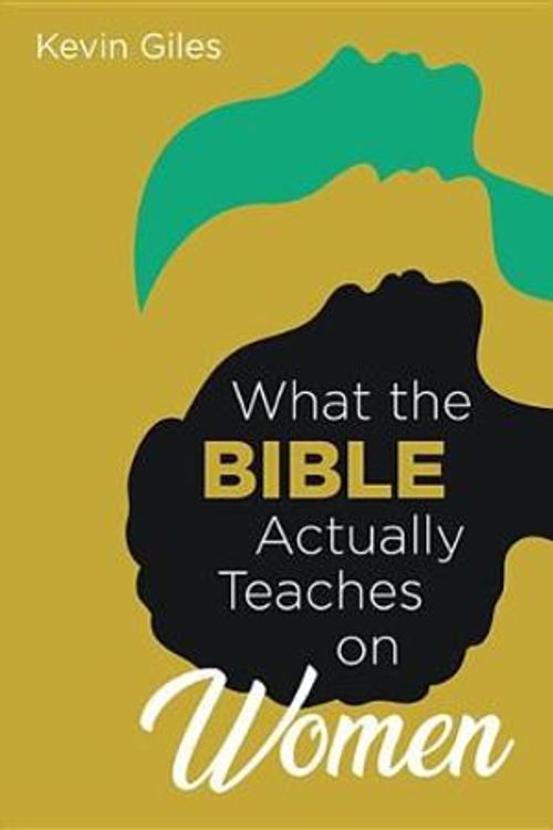 Cover Art for 9781532633683, What the Bible Actually Teaches on Women by Kevin Giles