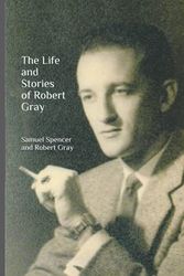 Cover Art for 9798456911568, The Life and Stories of Robert Gray by Spencer, Samuel L, Gray, Robert