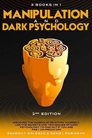 Cover Art for 9798563110182, Manipulation & Dark Psychology - 2nd Edition - 3 in 1: Discover the Manipulator Within Yourself. Use the Secrets and Techniques of Dark Psychology to Find out if you are PREY or PREDATOR? by Daniel Robinson, Benedict Goleman