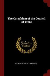 Cover Art for 9781375983334, The Catechism of the Council of Trent by Council of Trent (1545-1563)