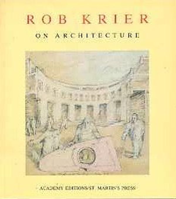 Cover Art for 9780312685416, Rob Krier on architecture by Rob Krier