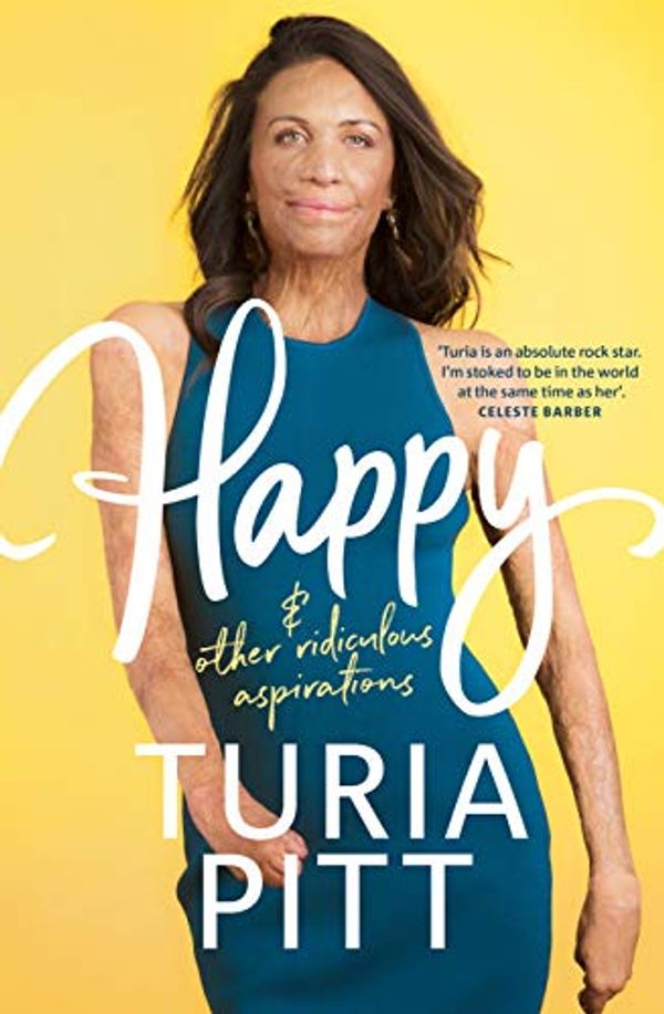 Cover Art for B0899VFVYM, Happy (and other ridiculous aspirations) by Turia Pitt