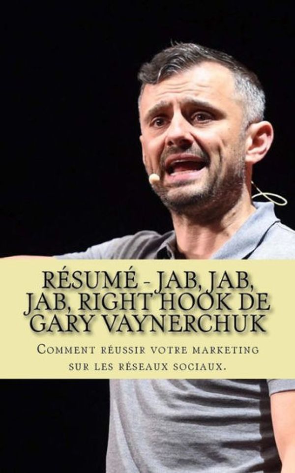 Cover Art for 9781725035270, Résumé - Jab, Jab, Jab, Right Hook de Gary Vaynerchuk: Comment réussir votre marketing sur les réseaux sociaux. by Alexandre Rouze