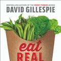 Cover Art for 9781743536742, Eat Real Food by David Gillespie