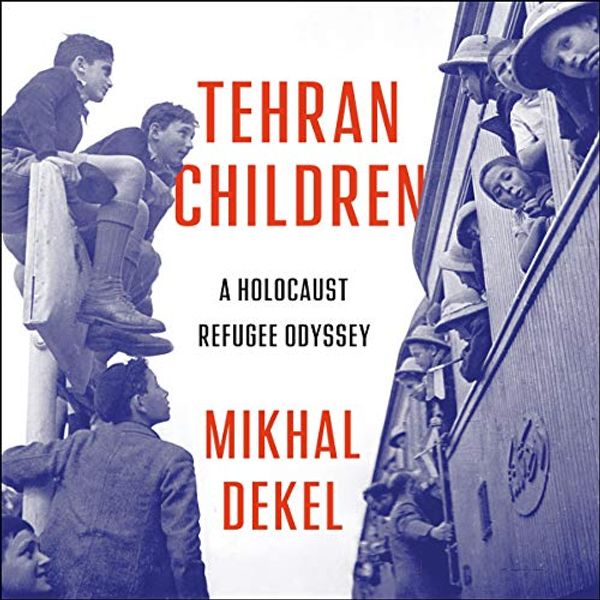 Cover Art for 9781665122405, Tehran Children: A Holocaust Refugee Odyssey by Mikhal Dekel