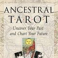 Cover Art for B08HQ7NC42, Ancestral Tarot: Uncover Your Past and Chart Your Future by Nancy Hendrickson