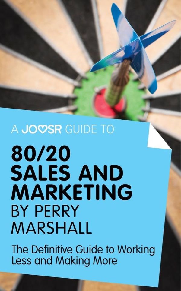 Cover Art for 9781785673382, A Joosr Guide to. 80/20 Sales and Marketing by Perry Marshall: The Definitive Guide to Working Less and Making More by Joosr