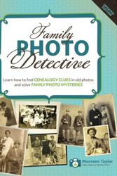 Cover Art for 9780984845064, Family Photo Detective: Learn how to find Genealogy Clues in old photos and solve Family Photo Mysteries by Maureen A. Taylor