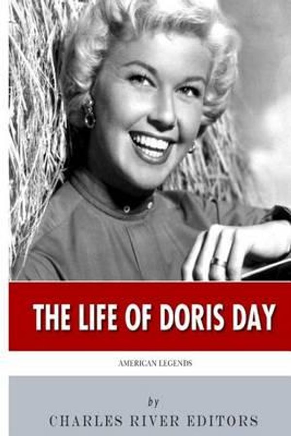 Cover Art for 9781494820824, American Legends: The Life of Doris Day by Charles River Editors