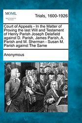 Cover Art for 9781275077980, Court of Appeals - In the Matter of Proving the last Will and Testament of Henry Parish Joseph Delafield against D. Parish, James Parish, A. Parish and M. Sherman - Susan M. Parish against The Same by Anonymous