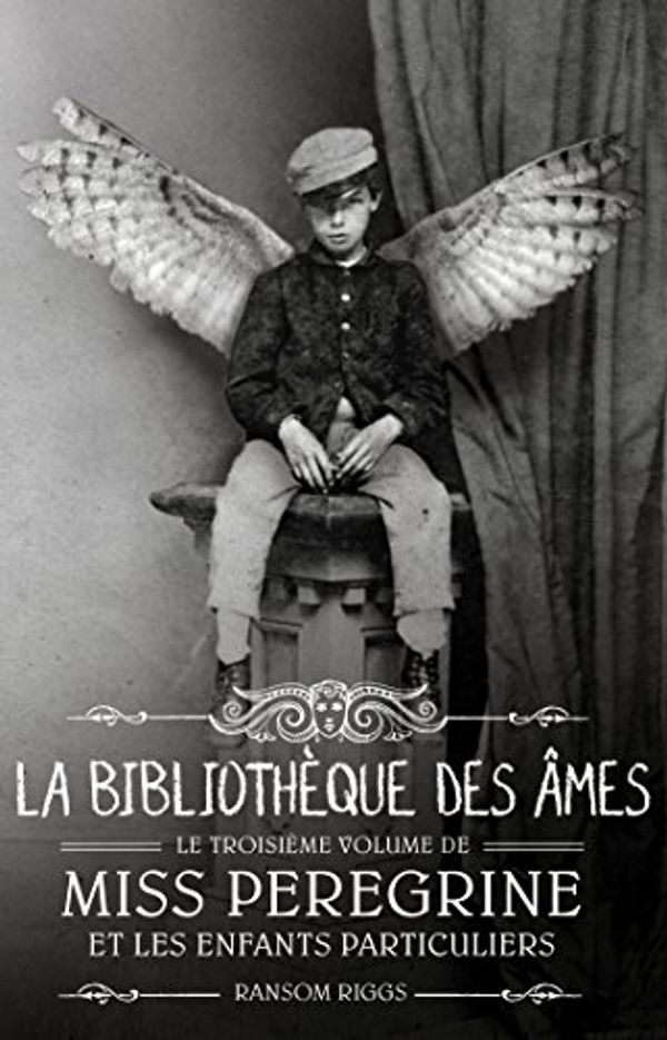 Cover Art for 9782747061810, Miss Peregrine et les enfants particuliers, Tome 3 : La bibliothèque des âmes by Ransom Riggs
