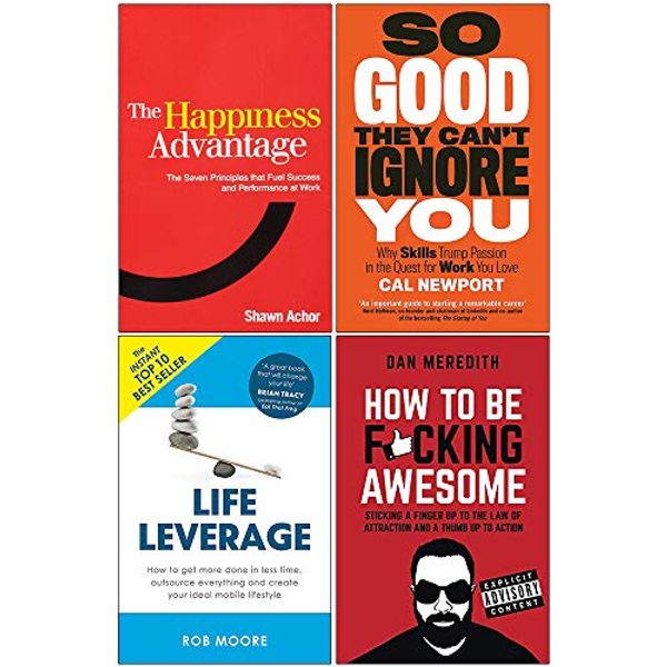 Cover Art for 9789123783915, Happiness Advantage, So Good They Cant Ignore You, Life Leverage, How To Be Fcking Awesome 4 Books Collection Set by Shawn Achor, Cal Newport, Dan Meredith Rob Moore