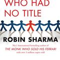 Cover Art for B007YLKCAG, The Leader Who Had No Title: A Modern Fable on Real Success in Business and in Life by Robin Sharma