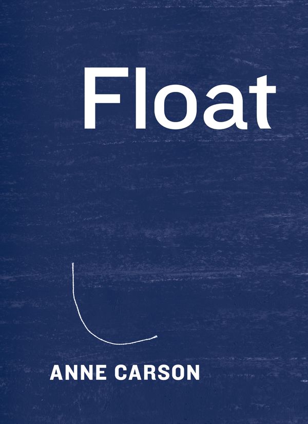 Cover Art for 9781101946848, Float by Anne Carson