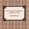 Cover Art for 9781420934731, The Anatomy of Melancholy (Volume II of III) by Robert Burton