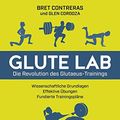 Cover Art for 9783742313805, Glute Lab - Die Revolution des Glutaeus-Trainings by Bret Contreras
