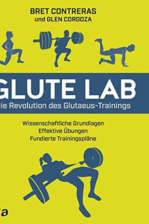 Cover Art for 9783742313805, Glute Lab - Die Revolution des Glutaeus-Trainings by Bret Contreras