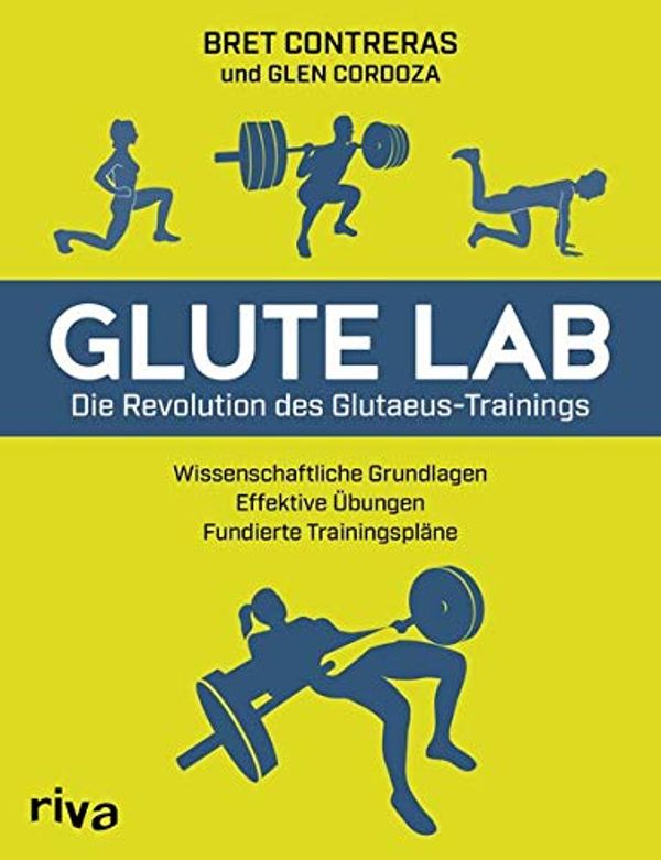 Cover Art for 9783742313805, Glute Lab - Die Revolution des Glutaeus-Trainings by Bret Contreras