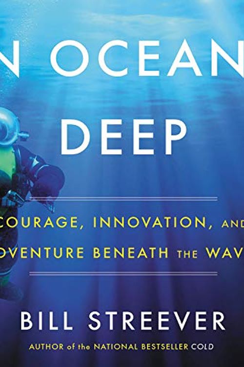 Cover Art for 9781549183744, In Ocean's Deep: Courage, Innovation, and Adventure Beneath the Waves by Bill Streever