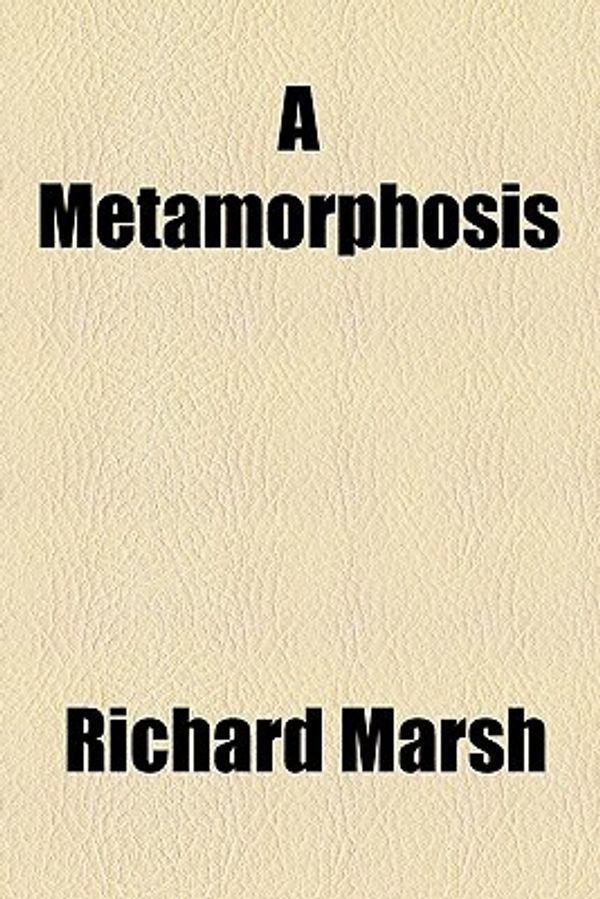 Cover Art for 9781443290555, Metamorphosis by Richard Marsh