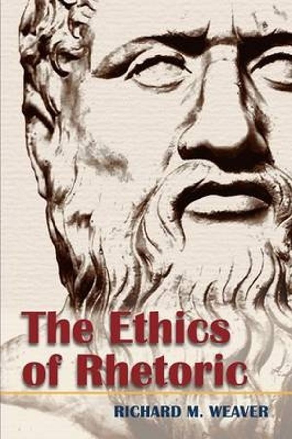 Cover Art for 9781626541108, The Ethics of Rhetoric by Richard M. Weaver