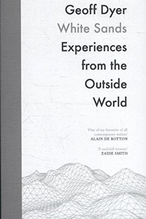 Cover Art for 9781782118091, White Sands: Experiences from the Outside World by Geoff Dyer