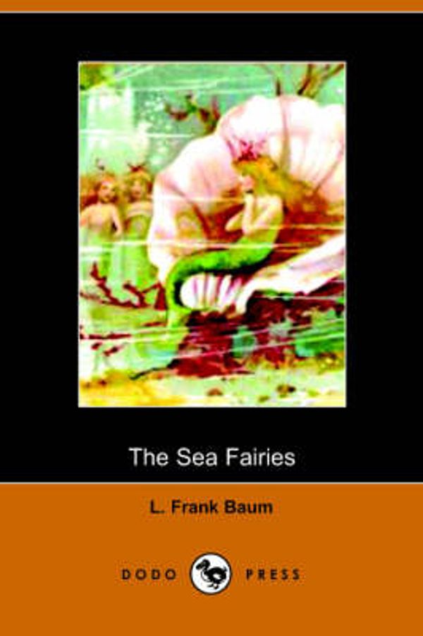 Cover Art for 9781406500325, The Sea Fairies by L. Frank Baum