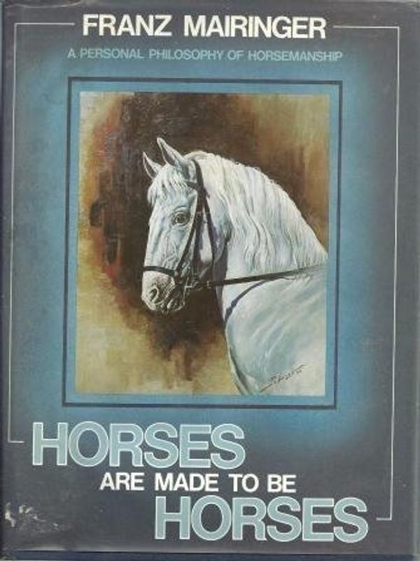 Cover Art for 9780876058558, Horses are Made to be Horses by Franz Mairinger