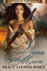Cover Art for 9781927901205, Diana by the Moon by Tracy Cooper-Posey
