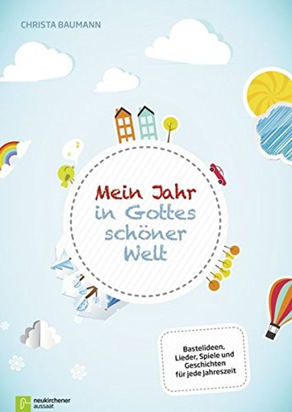 Cover Art for 9783761560075, Mein Jahr in Gottes schöner Welt: Bastelideen, Lieder, Spiele und Geschichten für jede Jahreszeit by Christa Baumann