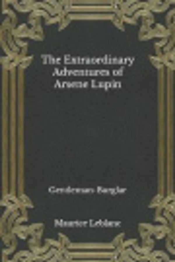 Cover Art for 9798554685651, The Extraordinary Adventures of Arsene Lupin: Gentleman-Burglar by Maurice Leblanc