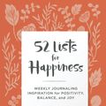 Cover Art for 9781632174758, 52 Lists for Happiness (Illustrated Cover): Weekly Journal Inspiration for Positivity, Balance, and Joy (a Weekly Guided Self-Love Journal for Women with Prompts, Photos, and Illustrations) by Moorea Seal