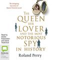 Cover Art for B00PJCR3RW, The Queen, Her Lover and the Most Notorious Spy in History by Roland Perry
