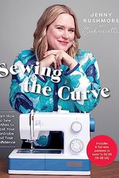 Cover Art for B0BSBDRQ5V, Sewing the Curve: Learn How to Sew Clothes to Boost Your Wardrobe by Jenny Rushmore