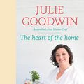 Cover Art for 9781742750095, The Heart of the Home by Julie Goodwin