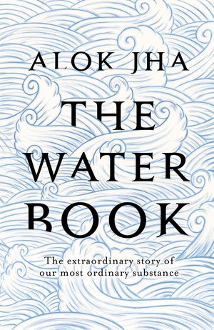 Cover Art for 9781472209559, The Water Book by Alok Jha