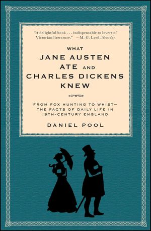 Cover Art for 9781439144800, What Jane Austen Ate and Charles Dickens Knew by Daniel Pool