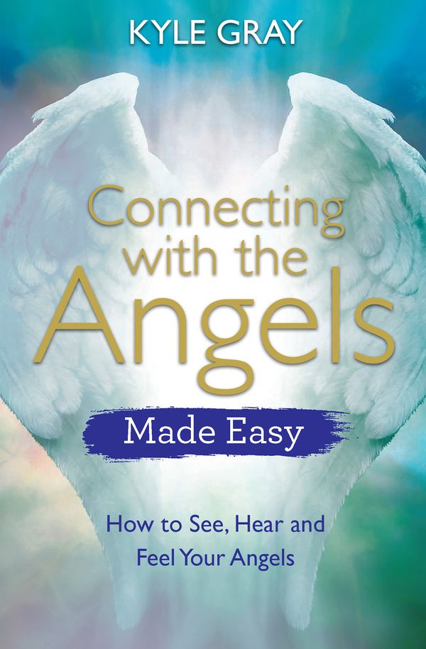 Cover Art for 9781788172080, Connecting with the Angels Made Easy: How to See, Hear and Feel Your Angels by Kyle Gray