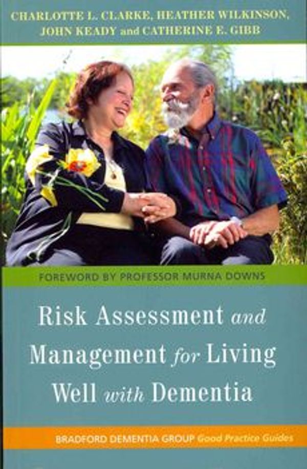 Cover Art for 9781849050050, Risk Assessment and Management for Living Well with Dementia by Charlotte L. Clarke, Heather Wilkinson, John Keady and Catherine E. Gibb