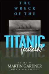 Cover Art for 9781573922012, The Wreck Of The Titanic Foretold? by Martin Gardner