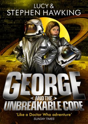 Cover Art for 9780857533258, George and the Unbreakable Code by Lucy Hawking, Stephen Hawking