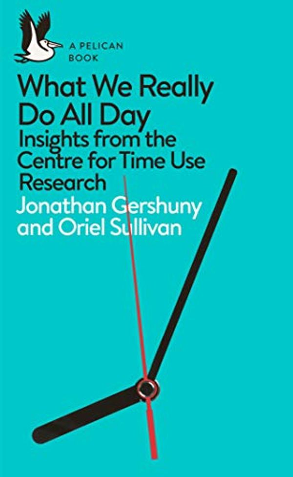 Cover Art for B07RG2G8V5, What We Really Do All Day: Insights from the Centre for Time Use Research (Pelican Books) by Jonathan Gershuny