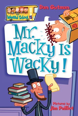 Cover Art for 9780061141515, My Weird School #15: Mr. Macky Is Wacky! by Dan Gutman