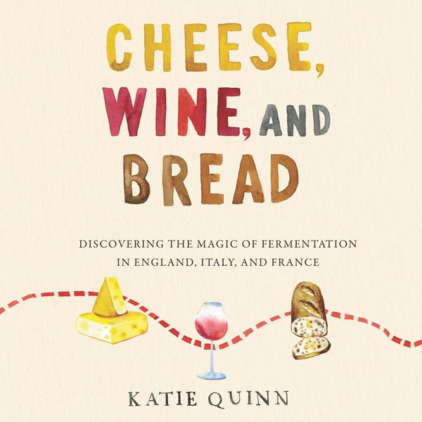 Cover Art for 9780063094734, Cheese, Wine, And Bread by Katie Quinn