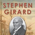 Cover Art for 9781648371561, Stephen Girard: The Life and Times of America's First Tycoon by George Wilson