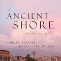 Cover Art for 9780226322025, The Ancient Shore: Dispatches from Naples by Shirley Hazzard