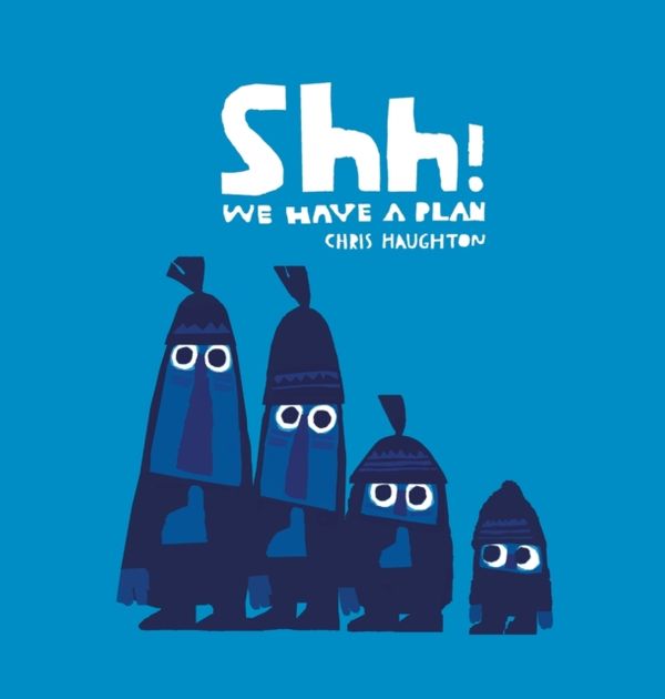 Cover Art for 9781406361650, Shh! We Have a Plan by Chris Haughton