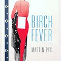 Cover Art for 9781562010553, Birch Fever by Martin Pyx